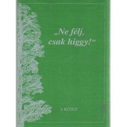 "Ne félj, csak higgy!"