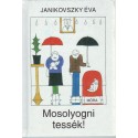 Mosolyogni tessék!