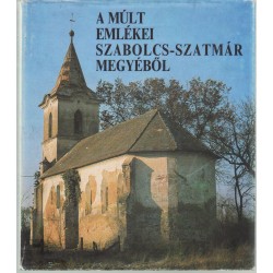 A múlt emlékei Szabolcs-Szatmár megyéből