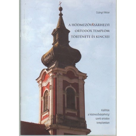 A hódmezővásárhelyi ortodox templom története és kincsei