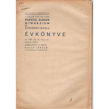 Szegedi Klauzál Gábor gimnázium és ált. iskola évkönyve 1945-46,1946-47
