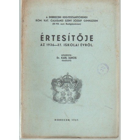 Debreceni Kegyestanítórendi róm. kat. Calasanzi Szent József Gimn. értesítője 1936-1937