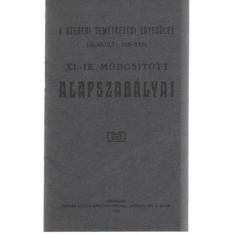 A szegedi Temetkezési Egyesület XI.-ik módosított alapszabályai