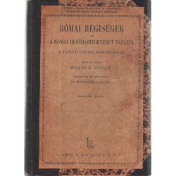 Római régiségek és római irodalomtörténet vázlata a tanuló ifjúság használatára
