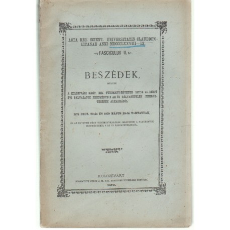 Beszédek, melyek a kolozsvári M.Kir. Tud. egyetem 1877/8 és 1878/9 évi pályázatok erdeménye és kihirdetése alkalmából tartottak.