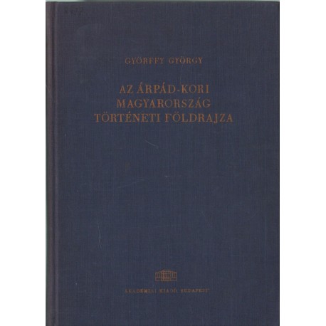 Az Árpád-kori Magyarország történeti földrajza 1. kötet