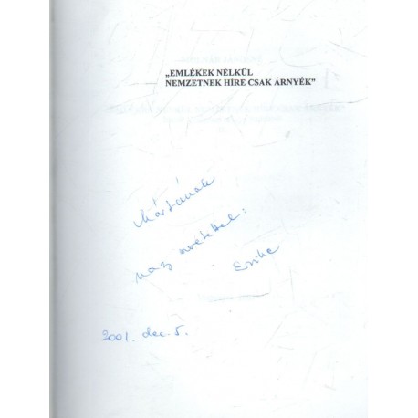 Emlékek nélkül nemzetnek híre csak árnyék (dedikált)