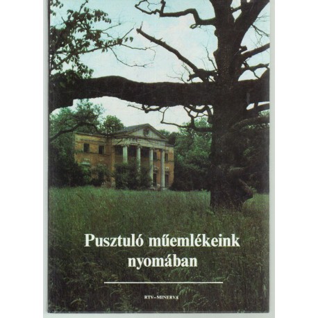 Pusztuló műemlékeink nyomában