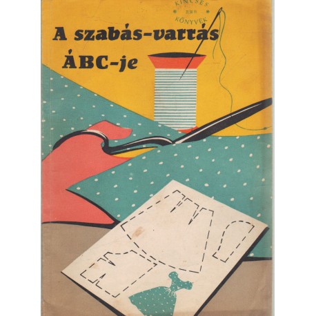 A szabás-varrás ÁBC-je