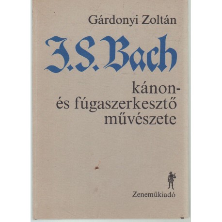 J. S. Bach kánon- és fúgaszerkesztő művészete
