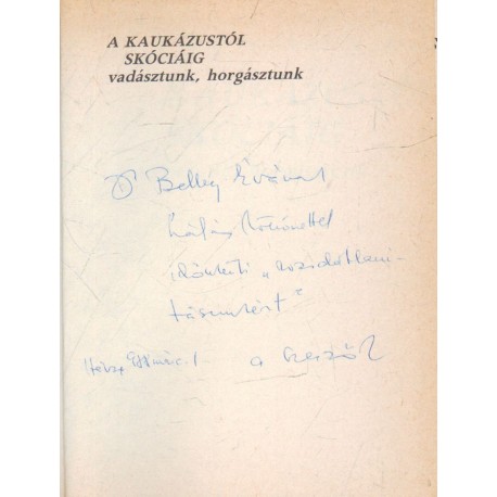 A Kaukázustól Skóciáig vadásztunk, horgásztunk (dedikált)