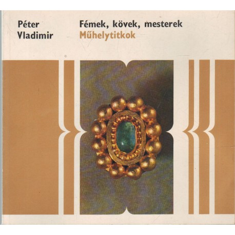 Fémek, kövek, mesterek