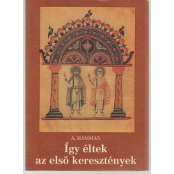 Így éltek az első keresztények