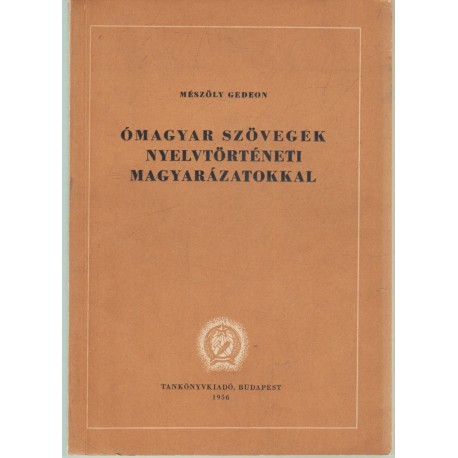 Ómagyar szövegek nyelvtörténeti magyarázatokkal