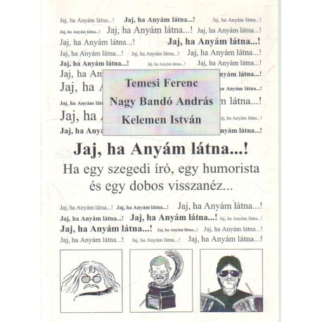 Jaj, ha Anyám látna...!