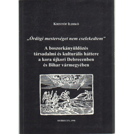 A boszorkányüldözés társadalmi és kultúrális háttere a korai újkori Debrecenben és Bihar vármegyében