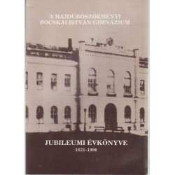 Hajdúböszörményi Bocskai István Gimnázium Jubileumi évkönyve 1624-1996