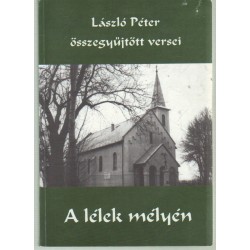 László Péter összegyűjtött versei- A lélek mélyén