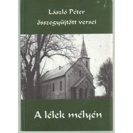 László Péter összegyűjtött versei- A lélek mélyén