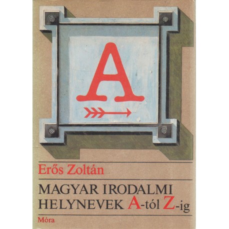 Magyar irodalomi helynevek A-tól Z-ig
