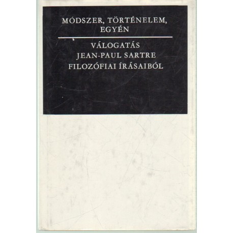Módszer, történelem, egyén- Válogatás Jean-Paul Sartre filozófiai írásaiból