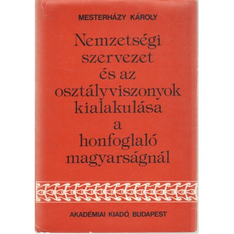 Nemzetségi szervezet és az osztályviszonyok kialakulása a honfoglaló magyarságnál