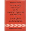 Nemzetségi szervezet és az osztályviszonyok kialakulása a honfoglaló magyarságnál