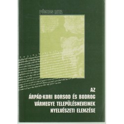 Az Árpád-kori Borsod és Bodrog vármegye településneveinek nyelvészeti elemzése