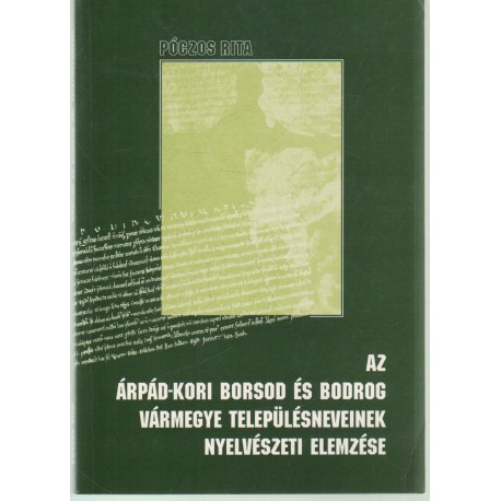 Az Árpád-kori Borsod és Bodrog vármegye településneveinek nyelvészeti elemzése