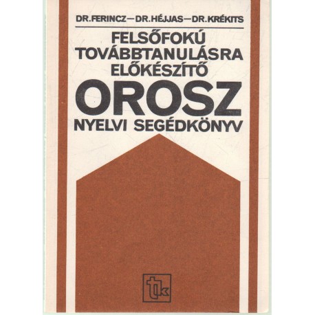 Felsőfokú továbbtanulásr előkészítő orosz nyelvi segédkönyv