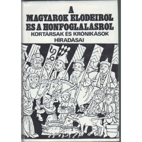 A magyarok elődeiről és a honfoglalásról