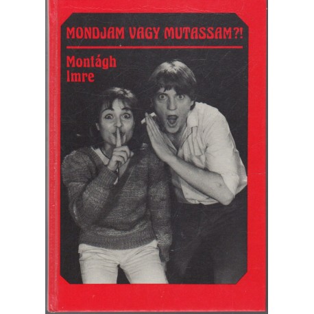 Mondjam vagy mutassam ?!