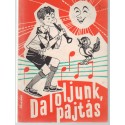 Daloljunk, pajtás!