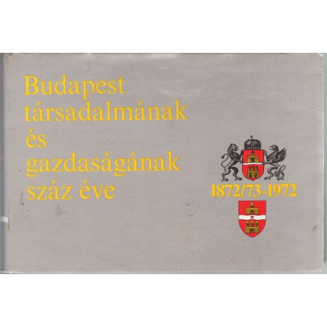 Budapest társadalmának és gazdaságának száz éve 1872/73-1972