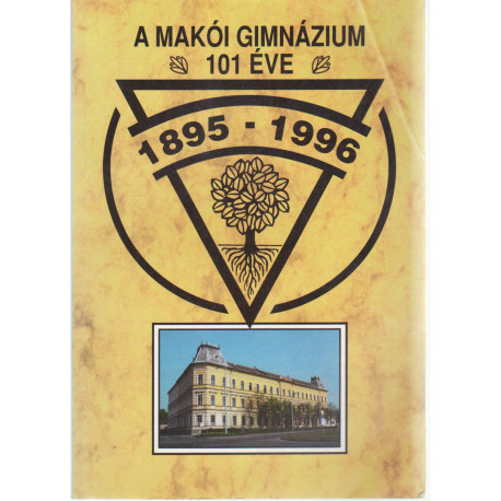 A makói gimnázium 101 éve 1895-1996