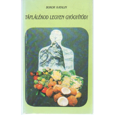 A táplálékod legyen a gyógyítód!