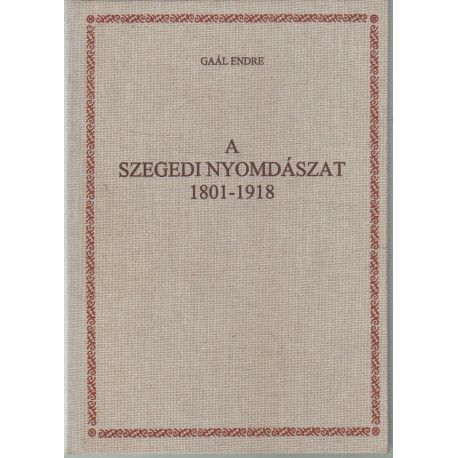 A szegedi nyomdászat 1801-1918
