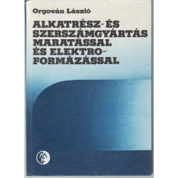 Alkatrész- és szerszámgyártás maratással és elektrofomázással