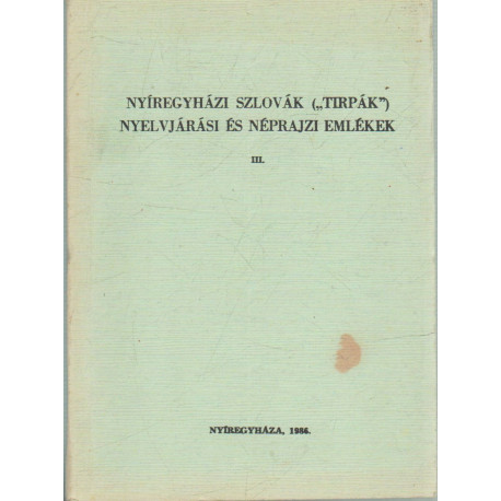 Nyíregyházi szlovák (tirpák) nyelvjárási és néprajzi emlékek III.